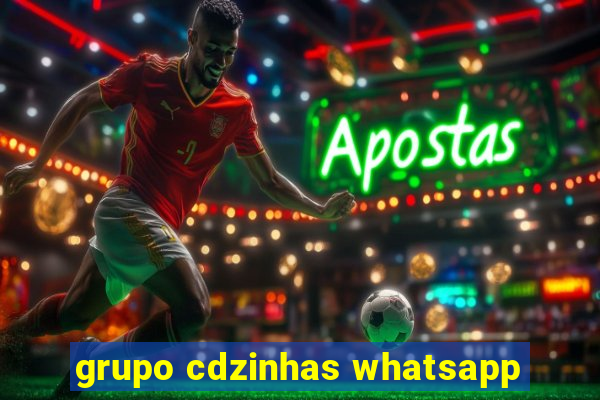 grupo cdzinhas whatsapp